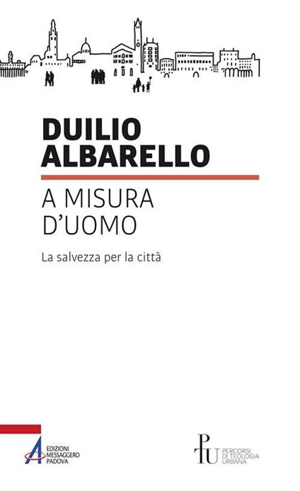 A misura d'uomo. La salvezza per la città - Duilio Albarello - copertina