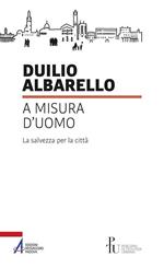 A misura d'uomo. La salvezza per la città