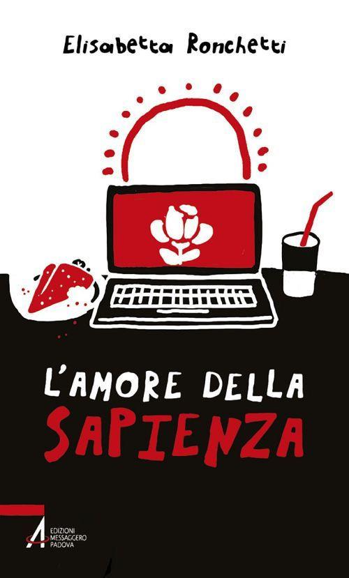 L' amore della sapienza. Un ragazzo cerca il segreto della vita - Elisabetta Ronchetti - ebook