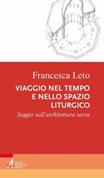 Viaggio nel tempo e nello spazio liturgico. Saggio sull'architettura sacra