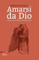 Amarsi da Dio. Storie d'amore bibliche e contemporanee