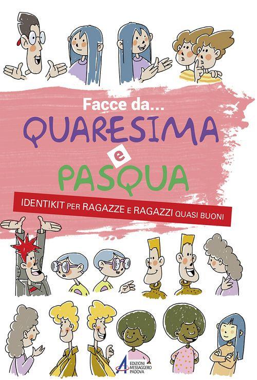 Facce da... Quaresima e Pasqua. Identikit per ragazze e ragazzi quasi buoni - copertina