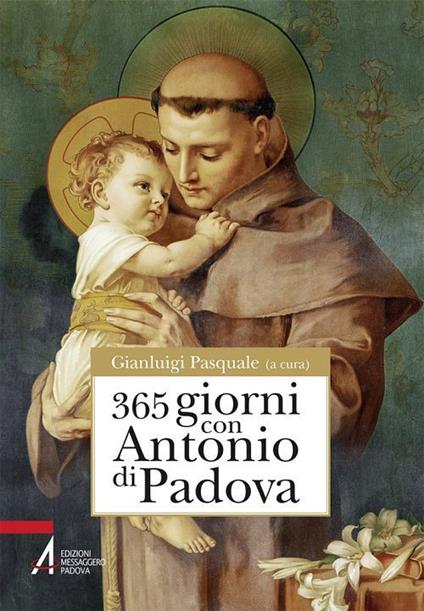 365 giorni con sant'Antonio di Padova - Gianluigi Pasquale - ebook