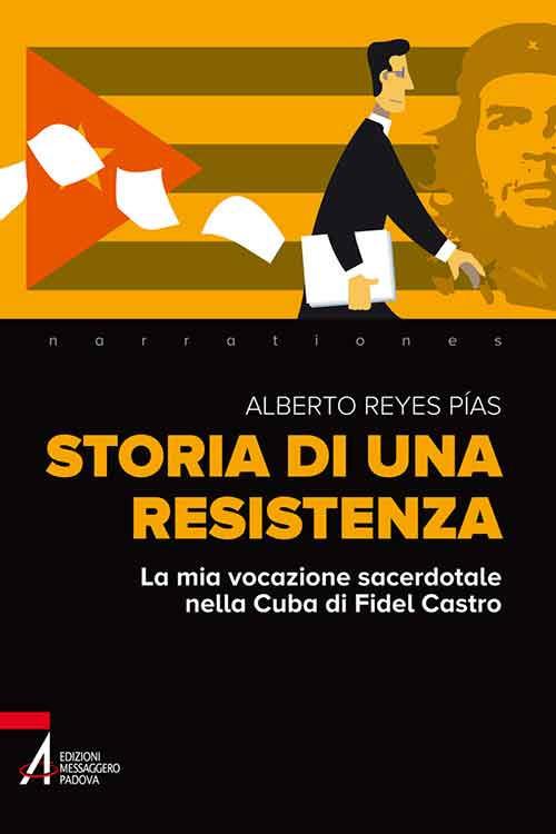 Storia di una resistenza. La mia vocazione sacerdotale nella Cuba di Fidel Castro - Alberto Reyes Pias - copertina