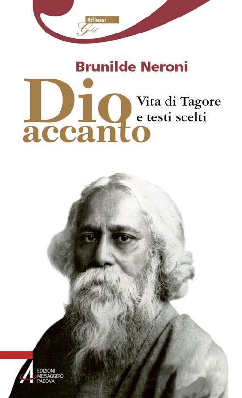 Dio accanto. Vita di Tagore e testi scelti - Brunilde Neroni - copertina