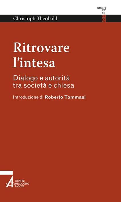 Ritrovare l'intesa. Dialogo e autorità tra società e chiesa - Christoph Theobald,Stefano Didonè,Marco Piovesan - ebook