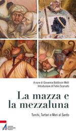 La mazza e la mezzaluna. Turchi, Tartari e Mori al Santo