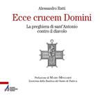 Ecce crucem domini. La preghiera di sant'Antonio contro il diavolo