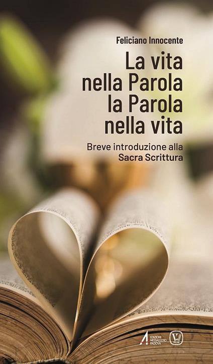 La vita nella Parola la Parola nella Vita. Breve introduzione alla Sacra Scrittura - Feliciano Innocente - copertina