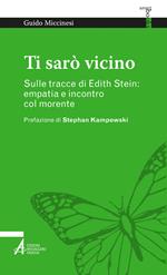 Ti sarò vicino. Sulle tracce di Edith Stein: empatia e incontro col morente