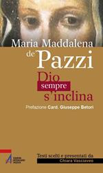 Maria Maddalena de' Pazzi. Dio sempre s'inclina