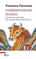 Corrispondenze d'anima. Commento spirituale alla liturgia festiva dell'anno C