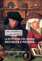 Le attitudini che creano ricchezza e povertà. Economia e grafologia. Ediz. plastificata