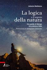 La logica e il segreto della natura. Una guida al dialogo tra scienza e fede