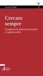 Cercare sempre. Credere tra disorientamenti e opportunità