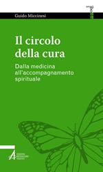 Il circolo della cura. Dalla medicina all'accompagnamento spirituale