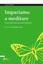 Impariamo a meditare. Invito alla pratica contemplativa