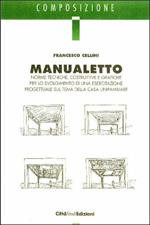 Manualetto. Norme tecniche, costruttive e grafiche per lo svolgimento di una esercitazione progettuale sul tema della casa unifamiliare