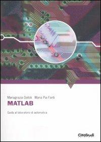 Matlab. Guida al laboratorio di automatica - Mariagrazia Dotoli,M. Pia Fanti - copertina