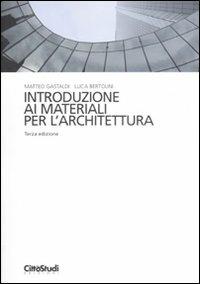 Introduzione ai materiali per l'architettura - Luca Bertolini,Matteo Gastaldi - copertina