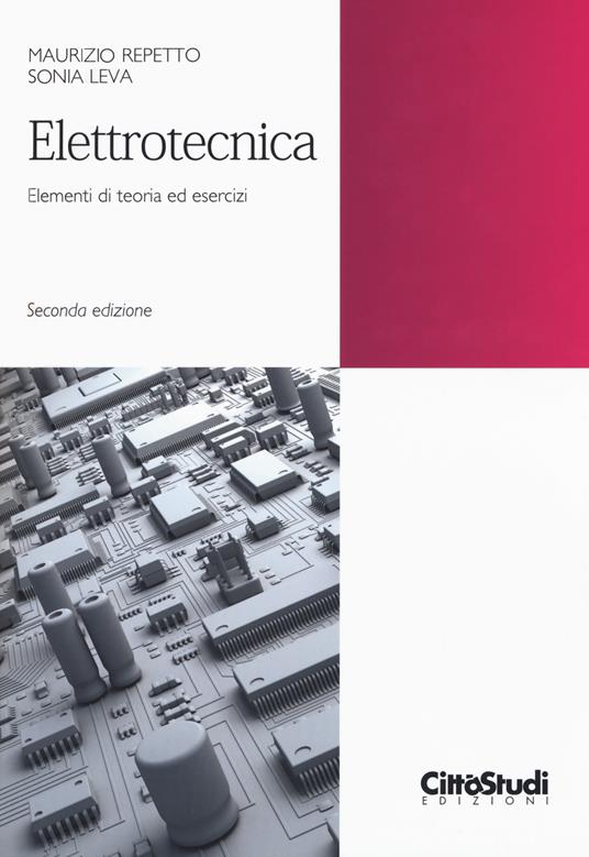 Elettrotecnica. Elementi di teoria ed esercizi - Maurizio Repetto - Sonia  Leva - - Libro - CittàStudi 