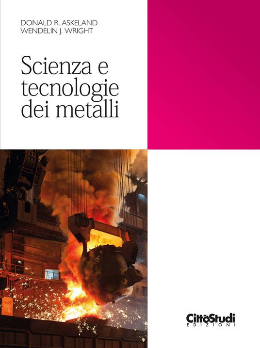 Scienza e tecnologie dei metalli - Donald R. Askeland - Wendelin J. Wright  - - Libro - CittàStudi - | Feltrinelli