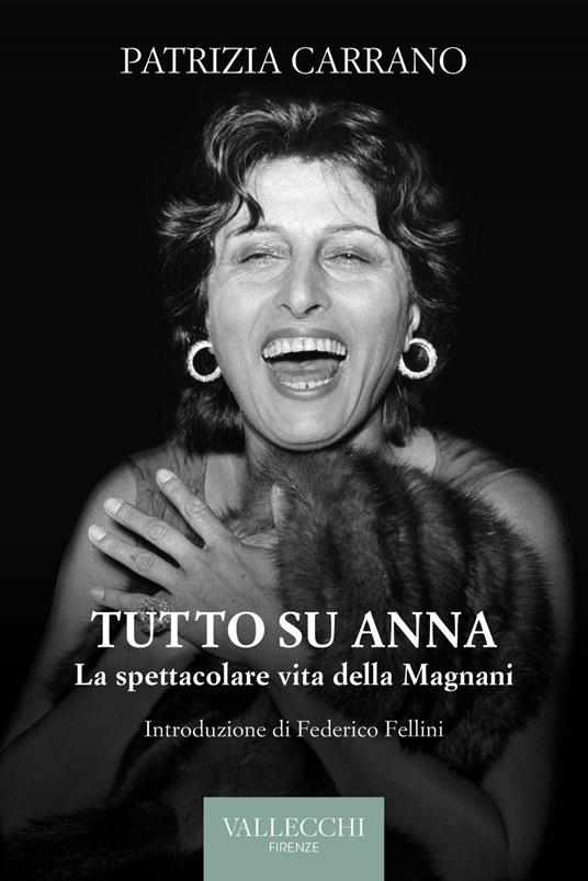 Tutto su Anna. La spettacolare vita della Magnani - Patrizia Carrano - ebook