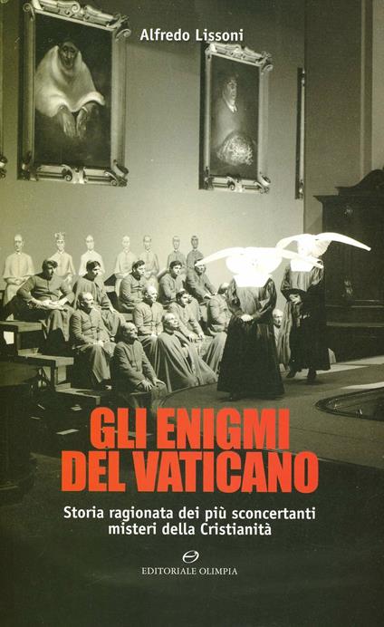 Gli enigmi del Vaticano. Storia ragionata dei più sconcertanti misteri della cristianità - Alfredo Lissoni - copertina