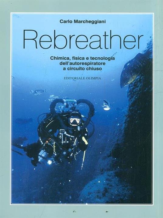 Rebreather. Chimica, fisica e tecnologia dell'autorespiratore a circuito chiuso - Carlo Marcheggiani - 5