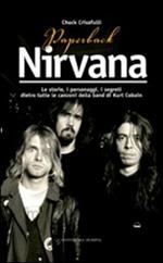 Paperback Nirvana. Le storie, i personaggi, i segreti dietro tutte le canzoni dell band di Kurt Cobain