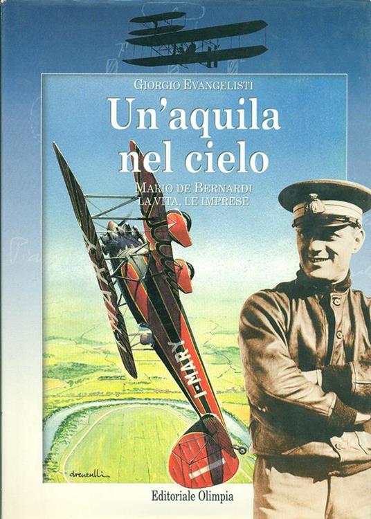 Un' aquila nel cielo. Mario De Bernardi. La vita, le imprese - Giorgio Evangelisti - 4