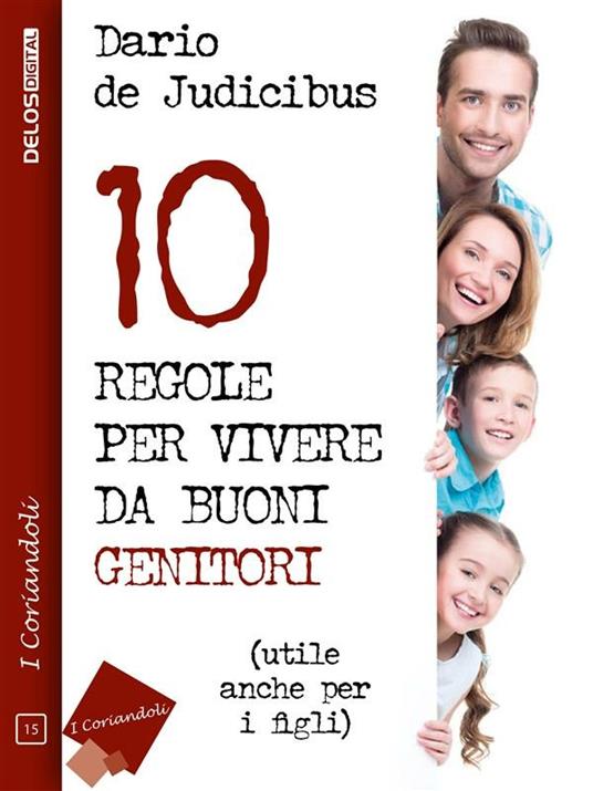 10 regole per vivere da buoni genitori - Dario De Judicibus - ebook