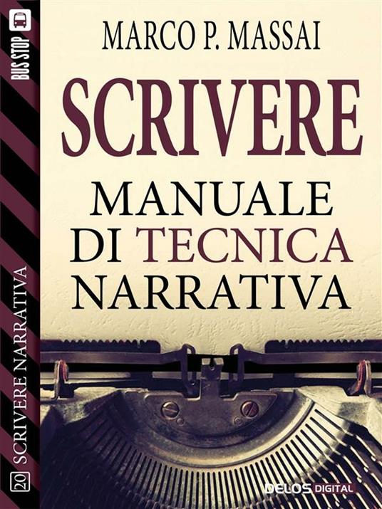 Scrivere. Manuale di tecnica narrativa. Scrivere narrativa. Vol. 20 - Marco P. Massai - ebook