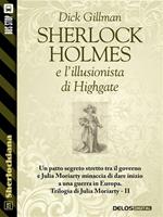 Sherlock Holmes e l'illusionista di Highgate. Trilogia di Julia Moriarty. Vol. 2