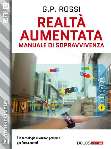 Realtà aumentata. Manuale di sopravvivenza - G. P. Rossi - ebook