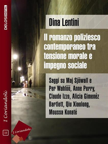 Il romanzo poliziesco contemporaneo tra tensione morale e impegno sociale. Saggi su Maj Sjöwall e Per Wahlöö, Anne Perry, Claude Izzo, Alicia Gimenéz Bartlett, Qiu Xiaolong, Moussa Konaté - Dina Lentini - ebook