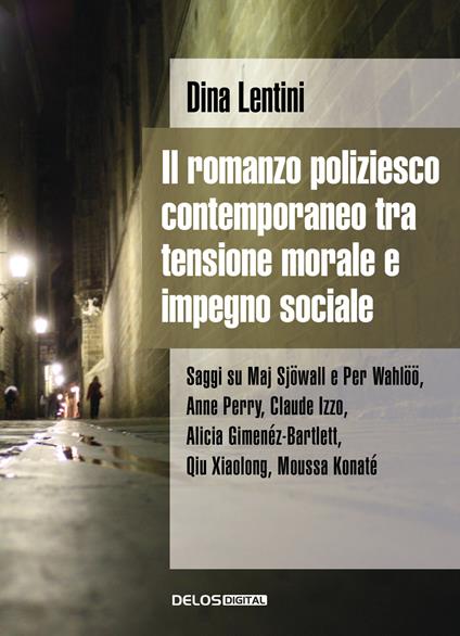 Il romanzo poliziesco contemporaneo tra tensione morale e impegno sociale. Saggi su Maj Sjöwall e Per Wahlöö, Anne Perry, Claude Izzo, Alicia Gimenéz Bartlett, Qiu Xiaolong, Moussa Konaté - Dina Lentini - copertina