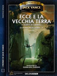 Ecce e la vecchia terra. Le cronache di Cadwal. Vol. 2