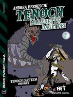 Tenoch, maledetto dagli dei. Tenoch, l'azteco. Vol. 1