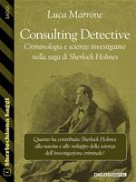 Consulting detective. Criminologia e scienze investigative nella saga di Sherlock Holmes