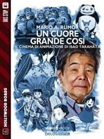 Un cuore grande così. Il cinema di animazione di Isao Takahata