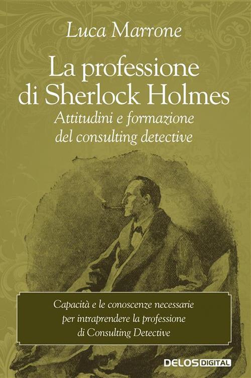 La professione di Sherlock Holmes. Attitudini e formazione del consulting detective - Luca Marrone - ebook