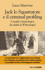 Jack lo Squartatore e il criminal profiling. L'analisi criminologica dei delitti di Whitechapel