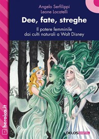 Dee, fate, streghe. Il potere femminile dai culti naturali a Walt Disney -  Locatelli, Leone - Serfilippi, Angelo - Ebook - EPUB2 con Adobe DRM |  Feltrinelli