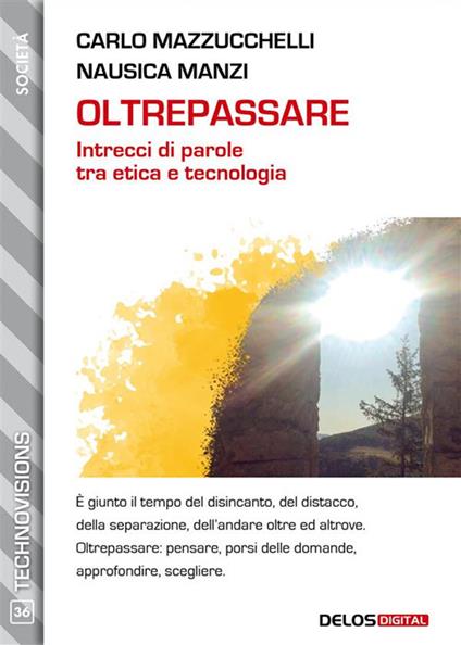 Oltrepassare. Intrecci di parole tra etica e tecnologia - Nausica Manzi,Carlo Mazzucchelli - ebook