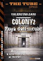 Colony2. Fuga dall'incubo. The tube. Exposed