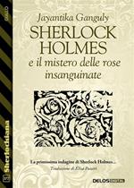 Sherlock Holmes e il mistero delle rose insanguinate