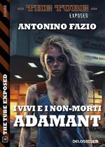 I vivi e i non-morti: Adamant. The tube. Exposed