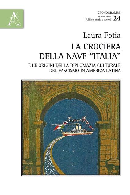 La crociera della nave «Italia» e le origini della diplomazia culturale del fascismo in America Latina - Laura Fotia - copertina