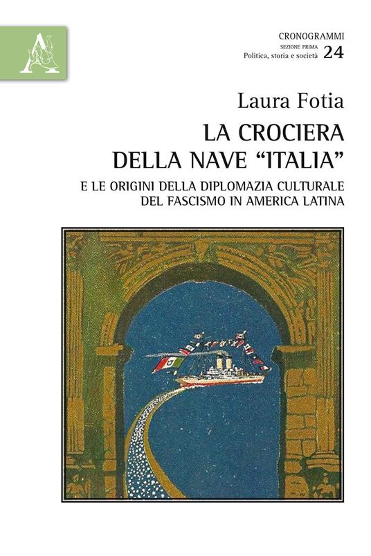 La crociera della nave «Italia» e le origini della diplomazia culturale del fascismo in America Latina - Laura Fotia - copertina